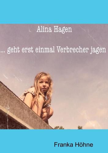 Cover image for Alina Hagen...geht erst einmal Verbrecher jagen!