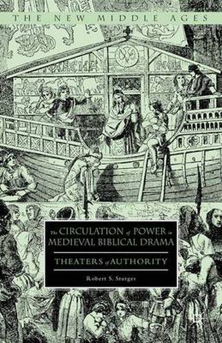 Cover image for The Circulation of Power in Medieval Biblical Drama: Theaters of Authority