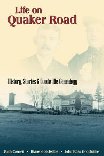 Cover image for Life on Quaker Road: History, Stories and Goodwillie Genealogy