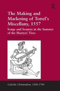 Cover image for The Making and Marketing of Tottel's Miscellany, 1557