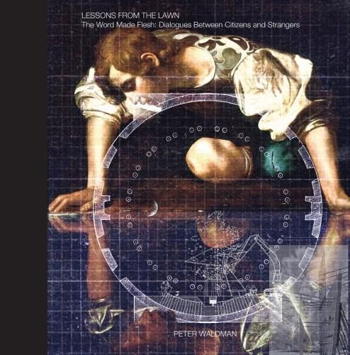 Cover image for Lessons from the Lawn: The Word Made Flesh: Dialogues Between Citizens and Strangers
