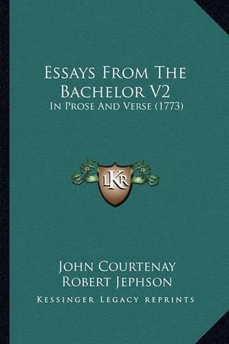 Essays from the Bachelor V2: In Prose and Verse (1773)