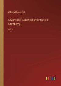 Cover image for A Manual of Spherical and Practical Astronomy