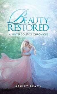 Cover image for Beauty Restored: A Winter Solstice Chronicle