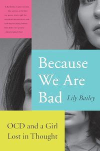 Cover image for Because We Are Bad: Ocd and a Girl Lost in Thought