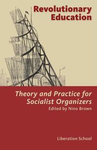 Cover image for Revolutionary Education: Theory and Practice for Socialist Organizers: Theory