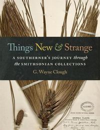 Cover image for Things New and Strange: A Southerner's Journey through the Smithsonian Collections
