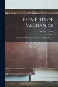 Cover image for Elements of Mechanics: for the Use of Colleges, Academies, and High Schools