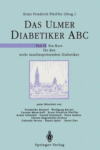 Das Ulmer Diabetiker ABC: Teil II: Ein Kurs Fur Den Nicht Insulinspritzenden Diabetiker