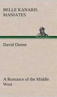 Cover image for David Dunne A Romance of the Middle West