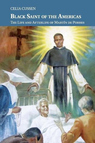 Cover image for Black Saint of the Americas: The Life and Afterlife of Martin de Porres