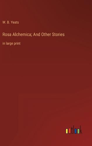 Rosa Alchemica; And Other Stories