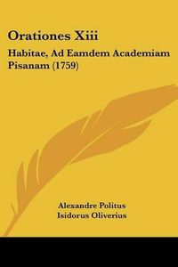 Cover image for Orationes XIII: Habitae, Ad Eamdem Academiam Pisanam (1759)