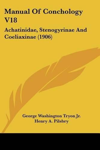 Manual of Conchology V18: Achatinidae, Stenogyrinae and Coeliaxinae (1906)