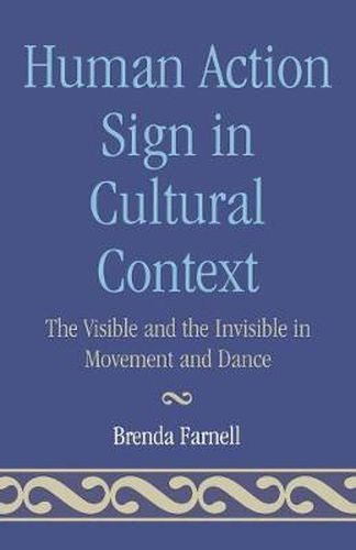 Cover image for Human Action Signs in Cultural Context: The Visible and the Invisible in Movement and Dance