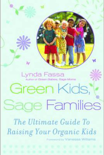 Cover image for Green Kids, Sage Families: The Ultimate Guide to Raising Your Organic Kids