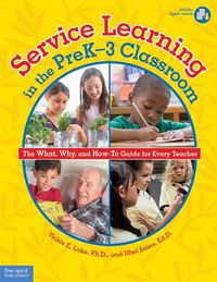 Cover image for Service Learning in the PreK-3 Classroom: The What, Why, and How-To Guide for Every Teacher