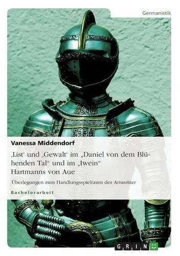 'List' und 'Gewalt' im Daniel von dem Bluhenden Tal und im Iwein Hartmanns von Aue: UEberlegungen zum Handlungsspielraum des Artusritter