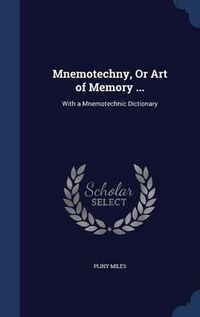 Cover image for Mnemotechny, or Art of Memory ...: With a Mnemotechnic Dictionary