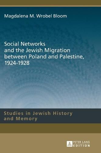 Cover image for Social Networks and the Jewish Migration between Poland and Palestine, 1924-1928