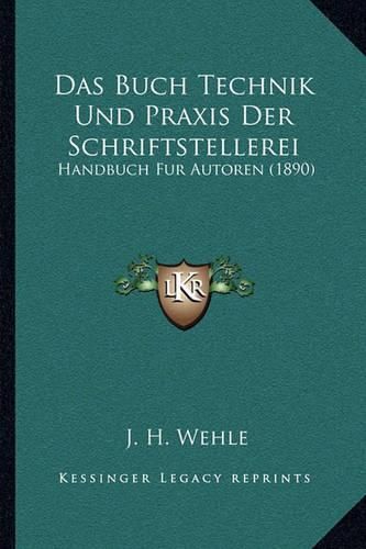 Cover image for Das Buch Technik Und Praxis Der Schriftstellerei: Handbuch Fur Autoren (1890)