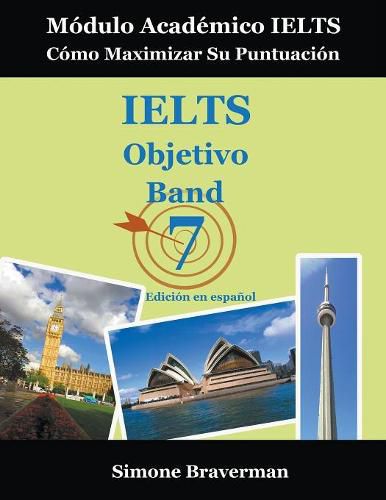 IELTS Objetivo Band 7: Modulo Academico IELTS - Como Maximizar Su Puntuacion (Edicion en espanol)