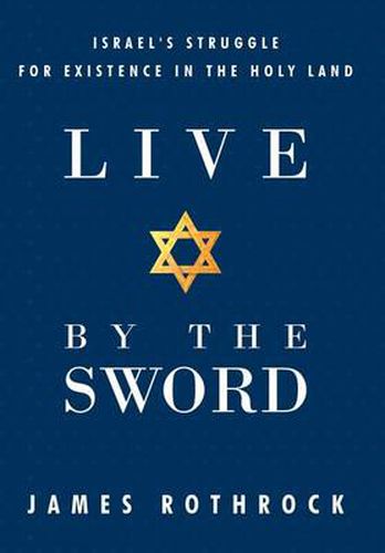 Cover image for Live by the Sword: Israel's Struggle for Existence in the Holy Land