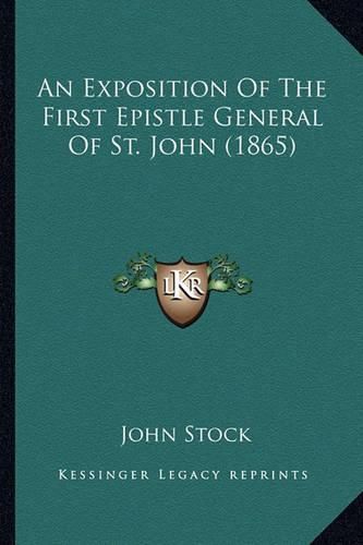 Cover image for An Exposition of the First Epistle General of St. John (1865)