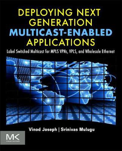 Cover image for Deploying Next Generation Multicast-enabled Applications: Label Switched Multicast for MPLS VPNs, VPLS, and Wholesale Ethernet