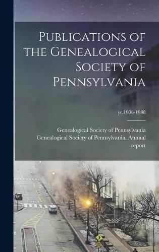 Cover image for Publications of the Genealogical Society of Pennsylvania; yr.1906-1908