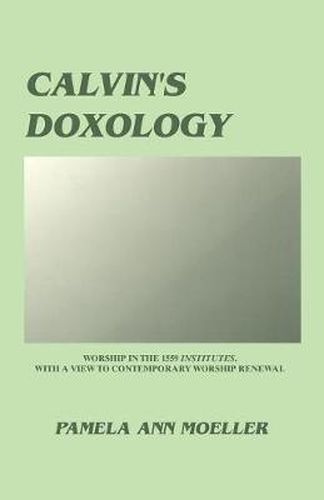 Cover image for Calvin's Doxology: Worship in the 1559 Institutes with a View to Contemporary Worship Renewal