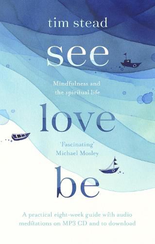 Cover image for See, Love, Be: Mindfulness and the Spiritual Life: A Practical Eight-Week Guide with Audio Meditations