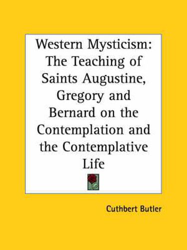 Cover image for Western Mysticism: the Teaching of Saints Augustine, Gregory and Bernard on the Contemplation and the Contemplative Life (1922): The Teaching of Saints Augustine, Gregory and Bernard on the Contemplation and the Contemplative Life