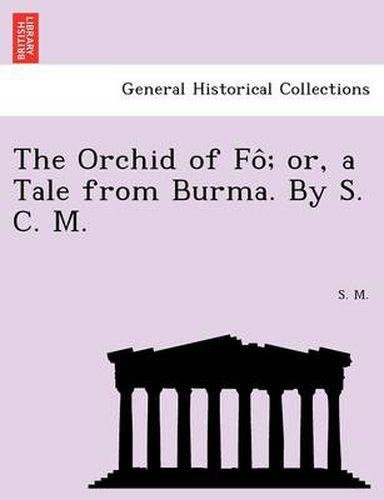 Cover image for The Orchid of Fo; Or, a Tale from Burma. by S. C. M.