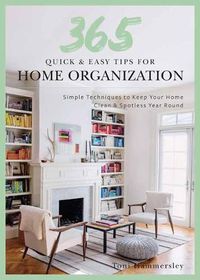 Cover image for Quick and Easy Home Organization: 365 Simple Tips & Techniques to Keep Your Home Neat & Tidy Year Round