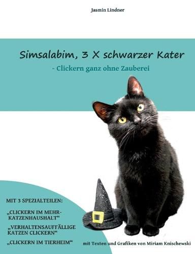 Cover image for Simsalabim, 3 x schwarzer Kater: Clickern ganz ohne Zauberei