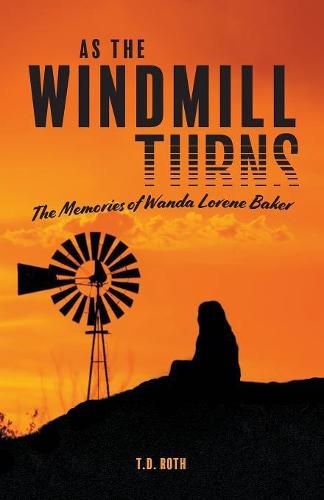 Cover image for As the Windmill Turns: The Memories of Wanda Lorene Baker