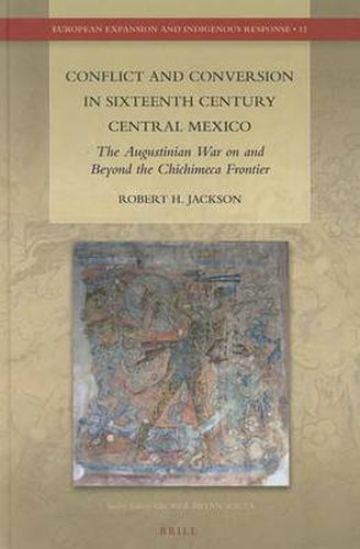 Conflict and Conversion in Sixteenth Century Central Mexico: The Augustinian War on and Beyond the Chichimeca Frontier