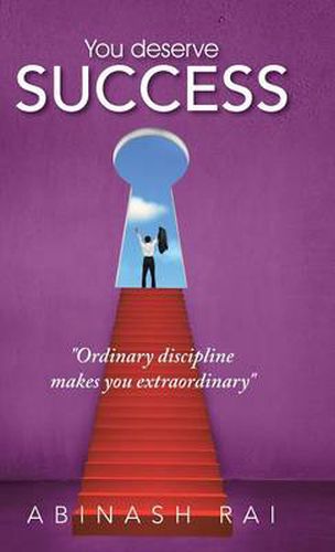 Cover image for You Deserve Success: Ordinary Discipline Makes You Extraordinary