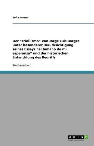 Der criollismo von Jorge Luis Borges unter besonderer Berucksichtigung seines Essays el tamano de mi esperanza und der historischen Entwicklung des Begriffs