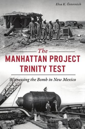 Cover image for The Manhattan Project Trinity Test: Witnessing the Bomb in New Mexico