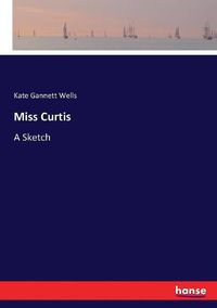 Cover image for Miss Curtis: A Sketch