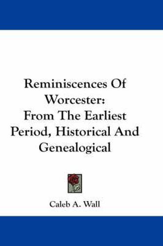 Cover image for Reminiscences of Worcester: From the Earliest Period, Historical and Genealogical