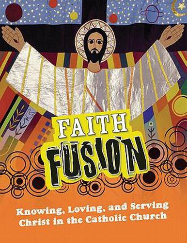 Cover image for Faith Fusion: Knowing, Loving, and Serving Christ in the Catholic Church