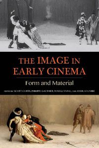 Cover image for The Image in Early Cinema: Form and Material