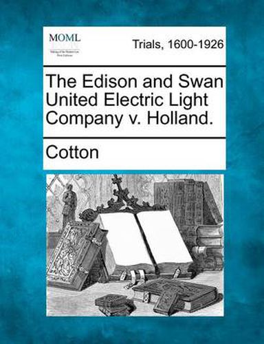 Cover image for The Edison and Swan United Electric Light Company V. Holland.