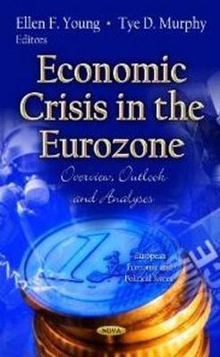 Economic Crisis in the Eurozone: Overview, Outlook & Analyses