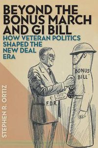 Cover image for Beyond the Bonus March and GI Bill: How Veteran Politics Shaped the New Deal Era