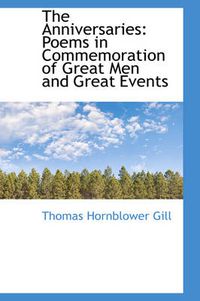 Cover image for The Anniversaries: Poems in Commemoration of Great Men and Great Events