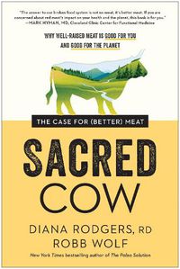 Cover image for Sacred Cow: The Case for (Better) Meat: Why Well-Raised Meat Is Good for You and Good for the Planet